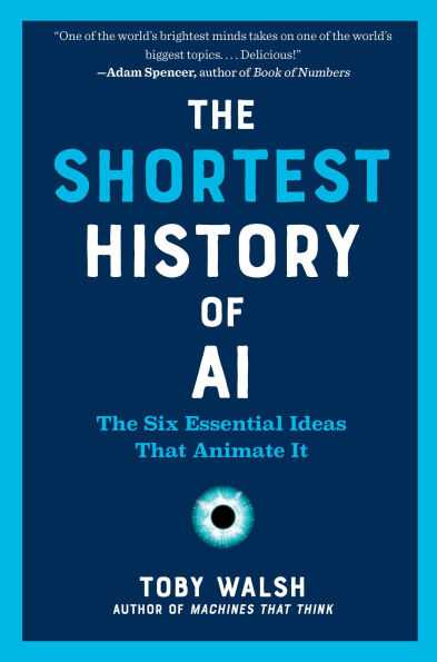 The Shortest History of AI: The Six Essential Ideas That Animate It (The Shortest History Series)