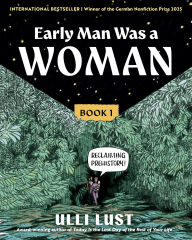 Title: Early Man Was a Woman: At the Beginning of History, Author: Ulli Lust