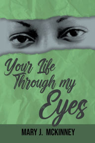 Title: Your Life Through My Eyes, Author: Mary J McKinney