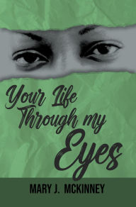 Title: Your Life Through My Eyes, Author: Mary J. McKinney