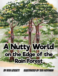 Title: A Nutty World on the Edge of the Rain Forest, Author: Rita Lossett