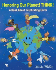 Title: Honoring Our Planet! THINK!, Author: Linda Miller