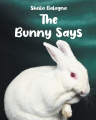 Title: The Bunny Says, Author: Sheila Balagna