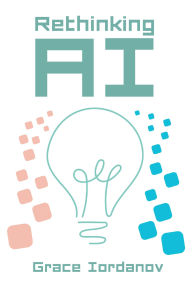 Title: Rethinking AI, Author: Grace Iordanov