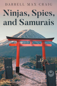Title: Ninjas, Spies, and Samurais, Author: Darrell Max Craig