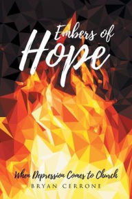 Title: Embers of Hope: When Depression Comes to Church, Author: Bryan Cerrone