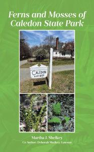 Title: Ferns and Mosses of Caledon State Park, Author: Martha J. Shelkey