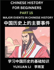Title: Chinese History (Part 15) - Major Events in Chinese History, Learn Mandarin Chinese language and Culture, Easy Lessons for Beginners to Learn Reading Chinese Characters, Words, Sentences, Paragraphs, Simplified Character Edition, HSK All Levels, Author: Yuxuan Li