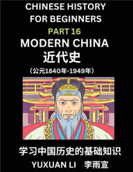 Title: Chinese History (Part 16) - Modern China, Learn Mandarin Chinese language and Culture, Easy Lessons for Beginners to Learn Reading Chinese Characters, Words, Sentences, Paragraphs, Simplified Character Edition, HSK All Levels, Author: Yuxuan Li