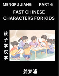Title: Fast Chinese Characters for Kids (Part 6) - Easy Mandarin Chinese Character Recognition Puzzles, Simple Mind Games to Fast Learn Reading Simplified Characters, Author: Mengpu Jiang
