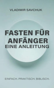 Title: A Beginner's Guide to Fasting (German edition), Author: Vladimir Savchuk