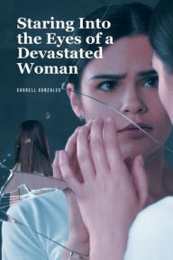 Title: Staring Into the Eyes of a Devastated Woman, Author: Sharell Gonzales