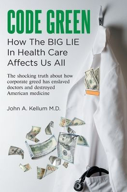 Code Green: How The Big Lie In Health Care Affects Us All