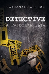 Title: Detective: A Rabbit's Tale, Author: Nathanael Arthur
