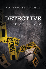 Title: Detective: A Rabbit's Tale, Author: Nathanael Arthur