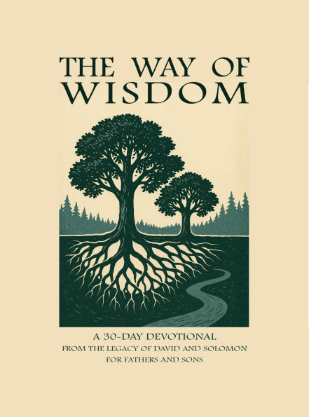 The Way of Wisdom: A 30-Day Devotional from the Legacy of David and Solomon for Fathers and Sons