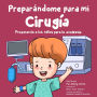 Preparï¿½ndome para Mi Cirugï¿½a: Preparando a los Niï¿½os para la Anestesia