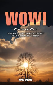 Title: Wow: Words Of Waid: Inspired By The Creation Energy Teachings Of Billy Meier, Author: Waid Sainvil