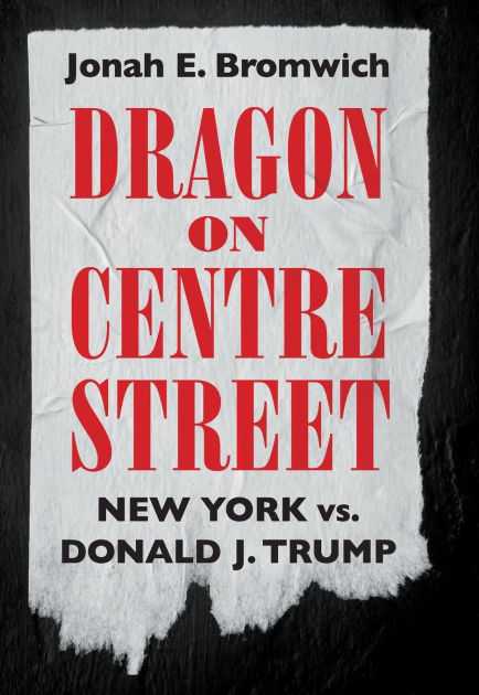 Dragon on Centre Street: New York vs. Donald J. Trump by