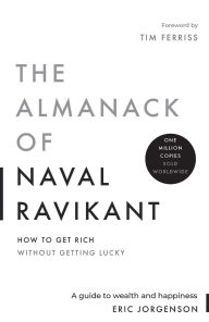 Title: The Almanack of Naval Ravikant: A Guide to Wealth and Happiness, Author: Eric Jorgenson
