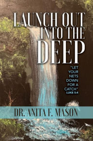 Title: Launch Out into the Deep, Author: Dr. Anita F. Mason