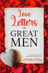 Title: Love Letters of Great Men: Annotated, Author: Ludwig van Beethoven