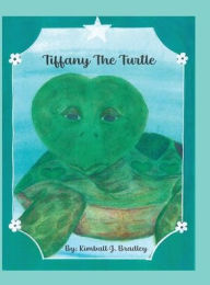 Title: Tiffany the Turtle, Author: Kimball J Bradley