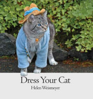 Title: Dress Your Cat, Author: Helen Weismeyer
