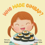 Title: Who Made Gimbap?: Little Chef, Big Heart, Author: Jimin Lee