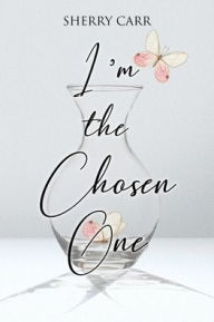 Title: I'm the Chosen One, Author: Sherry Carr