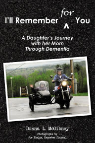 Title: I'll Remember for You: A Daughter's Journey with her Mom Through Dementia, Author: Donna L. McGibney