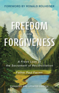 Title: Freedom and Forgiveness: A Fresh Look at the Sacrament of Reconciliation, Author: Paul Farren