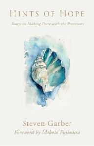 Title: Hints of Hope: Essays on Making Peace with the Proximate, Author: Steven Garber