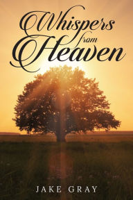 Title: Whispers From Heaven, Author: Jake Gray