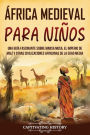 ï¿½frica Medieval para Niï¿½os: Una guï¿½a fascinante sobre Mansa Musa, el Imperio de Malï¿½ y otras civilizaciones africanas de la Edad Media