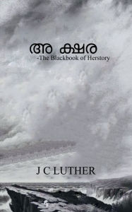 Title: Akshara: -The Blackbook of Herstory, Author: J C Luther