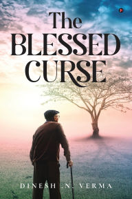 Title: The Blessed Curse, Author: Dinesh N Verma