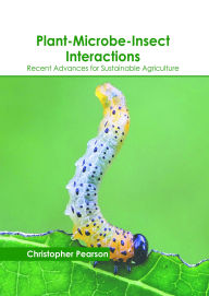 Title: Plant-Microbe-Insect Interactions: Recent Advances for Sustainable Agriculture, Author: Christopher Pearson