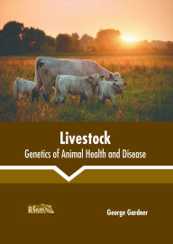 Title: Livestock: Genetics of Animal Health and Disease, Author: George Gardner