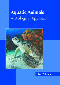 Title: Aquatic Animals: A Biological Approach, Author: Lori Peterson