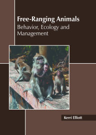 Title: Free-Ranging Animals: Behavior, Ecology, Management, Author: Kerri Elliott