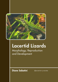 Title: Lacertid Lizards: Morphology, Reproduction and Development, Author: Diane Sabatini