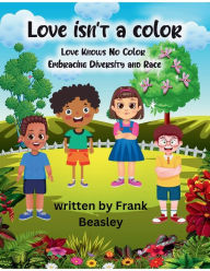 Title: Love I'snt A Color: Embracing Diversity And Race, Author: Frank Beasley