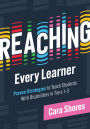 Reaching Every Learner: Proven Strategies to Teach Students With Disabilities in Tiers 1-3 (A three-tiered framework for supporting students with disabilities)