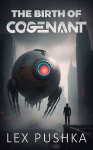 Title: The Birth Of Cogenant, Author: Lex Pushka