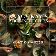 Title: Nancy Kay's Rockin' Recipes: A Collection of Family Favorites, Author: Nancy Kay Metzger