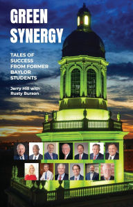 Title: Green Synergy, Tales of Success from Former Baylor Students, Author: Jerry Hill with Rusty Burson