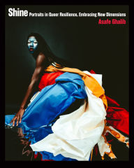 Title: Shine: Portraits in Queer Resilience, Embracing New Dimensions, Author: Asafe Ghalib