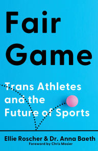 Title: Fair Game: Trans Athletes and the Future of Sports, Author: Ellie Roscher