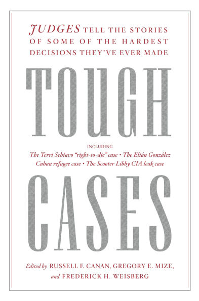 Tough Cases: Judges Tell the Stories of Some of the Hardest Decisions They've Ever Made